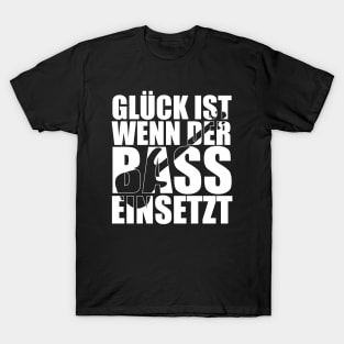 GLÜCK IST WENN DER BASS EINSETZT funny bassist gift T-Shirt